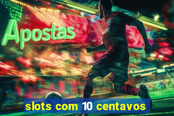 slots com 10 centavos